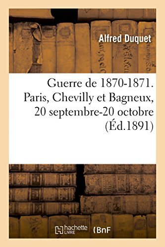 Cover for Duquet-a · Guerre De 1870-1871. Paris, Chevilly et Bagneux, 20 Septembre-20 Octobre (Paperback Bog) [French edition] (2014)