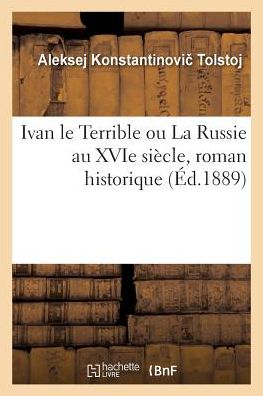 Cover for Aleksey Konstantinovich Tolstoy · Ivan Le Terrible Ou La Russie Au Xvie Siecle, Roman Historique (Pocketbok) (2017)