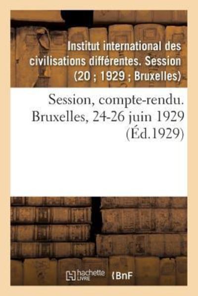 Cover for Institut International Des Civilisations Différentes Session · Session, Compte-Rendu. Bruxelles, 24-26 Juin 1929 (Paperback Book) (2018)