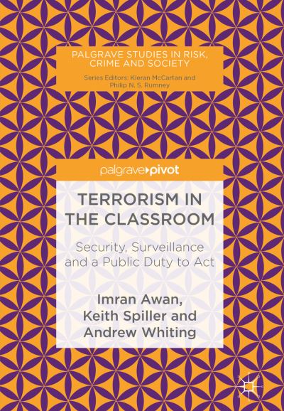 Cover for Imran Awan · Terrorism in the Classroom: Security, Surveillance and a Public Duty to Act - Palgrave Studies in Risk, Crime and Society (Hardcover Book) [2019 edition] (2018)