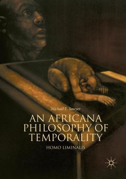 Cover for Michael E. Sawyer · An Africana Philosophy of Temporality: Homo Liminalis (Paperback Book) [Softcover reprint of the original 1st ed. 2018 edition] (2018)