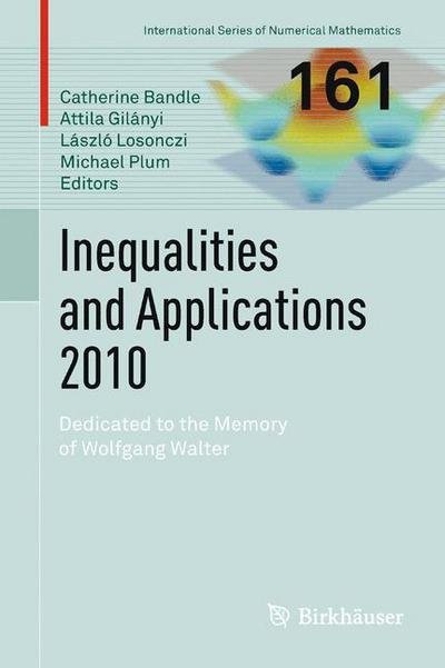 Inequalities and Applications 2010: Dedicated to the Memory of Wolfgang Walter - International Series of Numerical Mathematics - Catherine Bandle - Livros - Springer Basel - 9783034808095 - 11 de junho de 2014