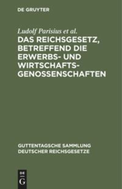Cover for Ludolf Parisius · Reichsgesetz, Betreffend die Erwerbs- Und Wirtschaftsgenossenschaften (Book) (1928)