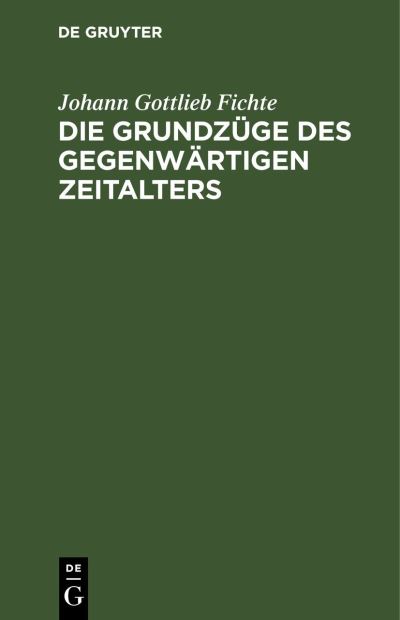 Cover for Johann Gottlieb Fichte · Die Grundzüge des Gegenwärtigen Zeitalters (Book) (1901)