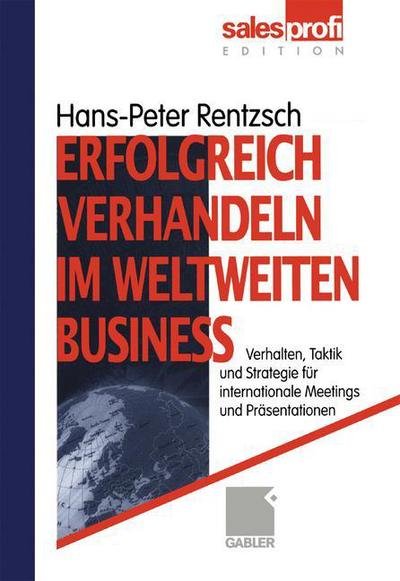 Cover for Hans-peter Rentzsch · Erfolgreich Verhandeln im Weltweiten Business (Taschenbuch) [Softcover reprint of the original 1st ed. 1999 edition] (2012)