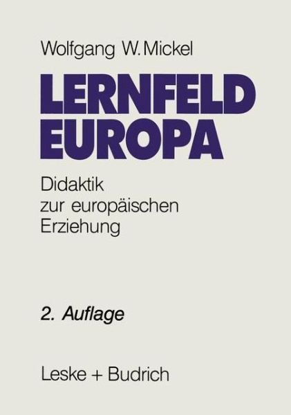 Cover for Wolfgang W Mickel · Lernfeld Europa: Didaktische Grundlagen Einer Europaischen Erziehung (Paperback Book) [2nd 2. Aufl. 1993. Softcover Reprint of the Origin edition] (2012)