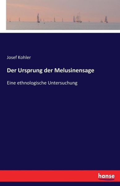Cover for Josef Kohler · Der Ursprung der Melusinensage: Eine ethnologische Untersuchung (Paperback Book) (2017)