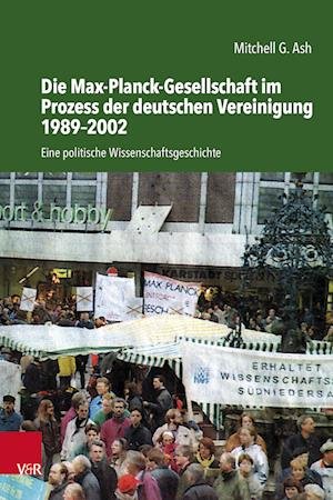 Cover for Mitchell Ash · Die Max-Planck-Gesellschaft im Prozess der deutschen Vereinigung 1989-2002: Eine politische Wissenschaftsgeschichte (Hardcover Book) (2023)