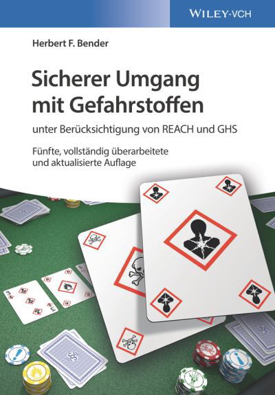 Cover for Bender, Herbert F. (BASF AG, Ludwigshafen, FRG) · Sicherer Umgang mit Gefahrstoffen: unter Berucksichtigung von REACH und GHS (Paperback Book) [5. Auflage edition] (2018)