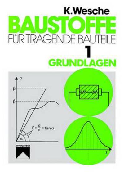 Cover for Karlhans Wesche · Baustoffe fur tragende Bauteile: Band 1: Grundlagen. Baustoffkenngroen, Me- und Pruftechnik, Statistik und Qualitatssicherung (Hardcover Book) (1996)