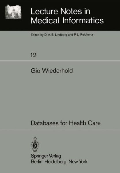 Databases for Health Care - Lecture Notes in Medical Informatics - Gio Wiederhold - Books - Springer-Verlag Berlin and Heidelberg Gm - 9783540107095 - May 1, 1981