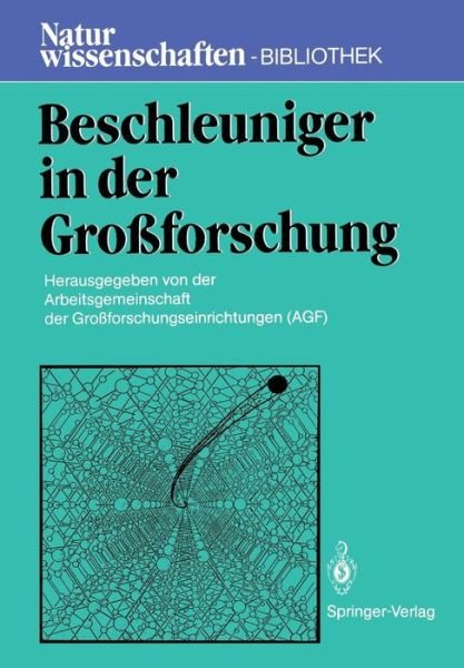 Cover for Arbeitsgemeinschaft Der Groaforschungseinrichtungen (Agf), Bonn · Beschleuniger in der Grossforschung - Naturwissenschaften-bibliothek (Pocketbok) (1986)