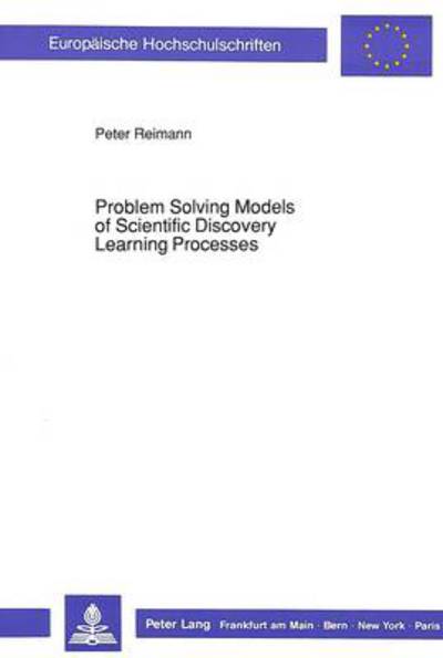 Cover for Peter Reimann · Problem Solving Models of Scientific Discovery Learning Processes - European University Studies (Paperback Book) (1990)
