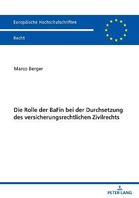 Cover for Marco Berger · Die Rolle der BaFin bei der Durchsetzung des versicherungsrechtlichen Zivilrechts - Europaische Hochschulschriften Recht (Paperback Book) (2023)