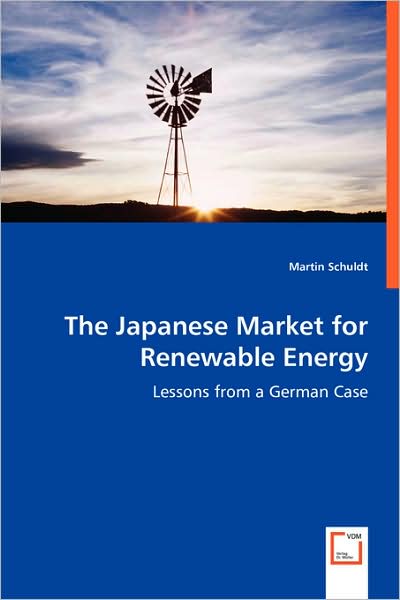 Cover for Schuldt Martin · The Japanese Market for Renewable Energy- Lessons from a German Case (Paperback Book) (2008)