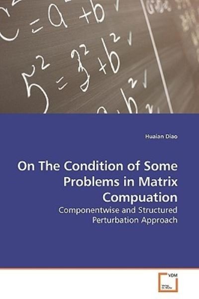 Cover for Huaian Diao · On the Condition of Some Problems in Matrix Compuation: Componentwise and Structured Perturbation Approach (Taschenbuch) (2009)