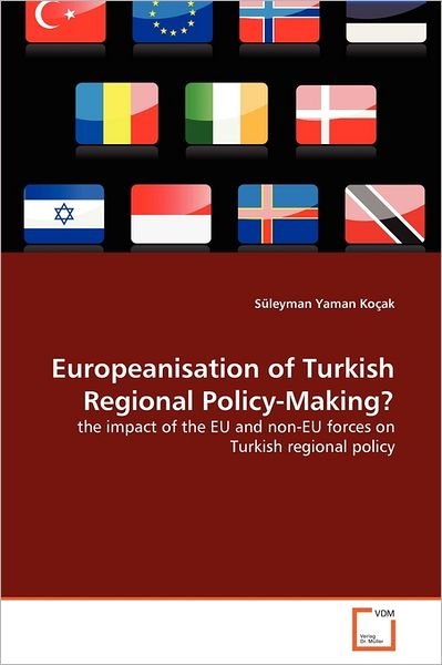 Cover for Süleyman Yaman Koçak · Europeanisation of Turkish Regional Policy-making?: the Impact of the Eu and Non-eu Forces on Turkish Regional Policy (Paperback Book) (2011)