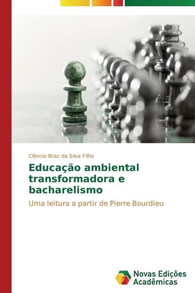 Cover for Clêncio Braz Da Silva Filho · Educação Ambiental Transformadora E Bacharelismo: Uma Leitura a Partir De Pierre Bourdieu (Paperback Book) [Portuguese edition] (2014)