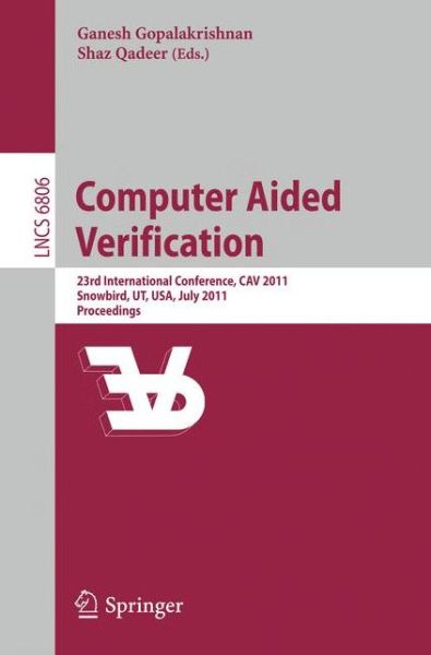 Cover for Ganesh Gopalakrishnan · Computer Aided Verification: 23rd International Conference, CAV 2011, Snowbird, UT, USA, July 14-20, 2011, Proceedings - Lecture Notes in Computer Science (Paperback Book) [2011 edition] (2011)