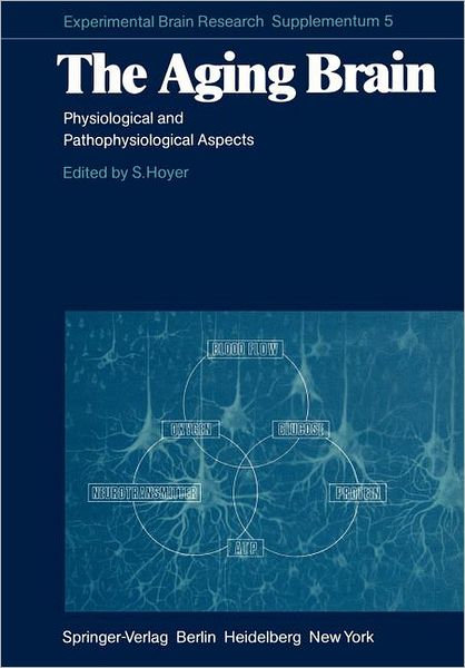 Cover for S Hoyer · The Aging Brain: Physiological and Pathophysiological Aspects - Experimental Brain Research Series (Taschenbuch) [Softcover reprint of the original 1st ed. 1982 edition] (2011)