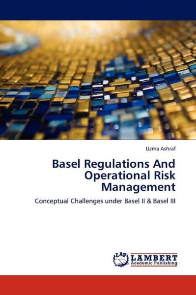 Cover for Ashraf Uzma · Basel Regulations and Operational Risk Management (Paperback Book) (2012)