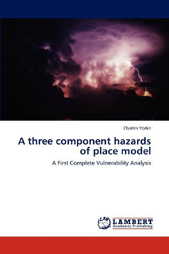 Cover for Charles Yorke · A Three Component Hazards of Place Model: a First Complete Vulnerability Analysis (Paperback Book) (2012)