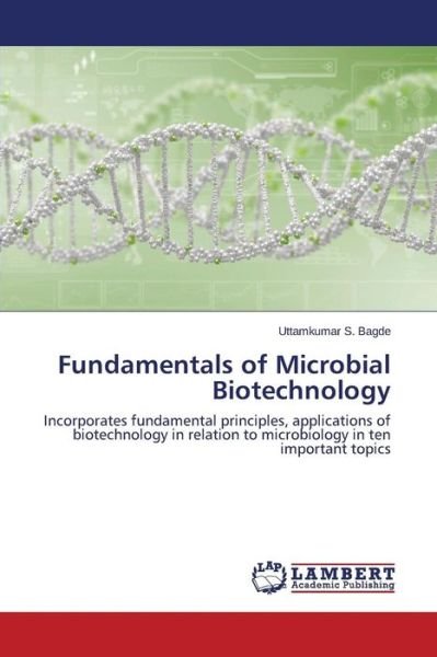Cover for Uttamkumar S. Bagde · Fundamentals of Microbial Biotechnology: Incorporates Fundamental Principles, Applications of Biotechnology in Relation to Microbiology in Ten Important Topics (Pocketbok) (2014)