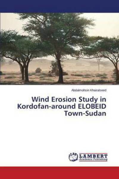 Cover for Khairalseed Abdalmohsin · Wind Erosion Study in Kordofan-around Elobeid Town-sudan (Pocketbok) (2015)