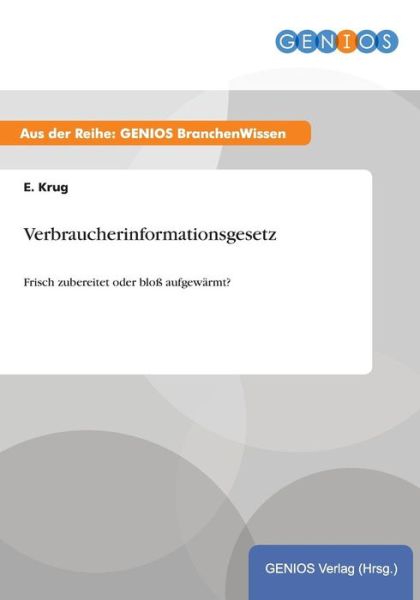 Cover for E Krug · Verbraucherinformationsgesetz: Frisch zubereitet oder bloss aufgewarmt? (Paperback Book) (2015)