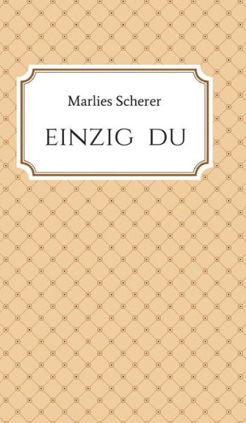 Cover for Scherer · Einzig Du (Book) (2018)