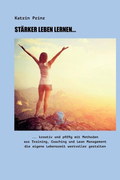 Stärker Leben Lernen... - Prinz - Books - - 9783746990095 - March 13, 2019