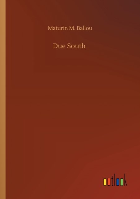 Cover for Maturin M Ballou · Due South (Paperback Book) (2020)