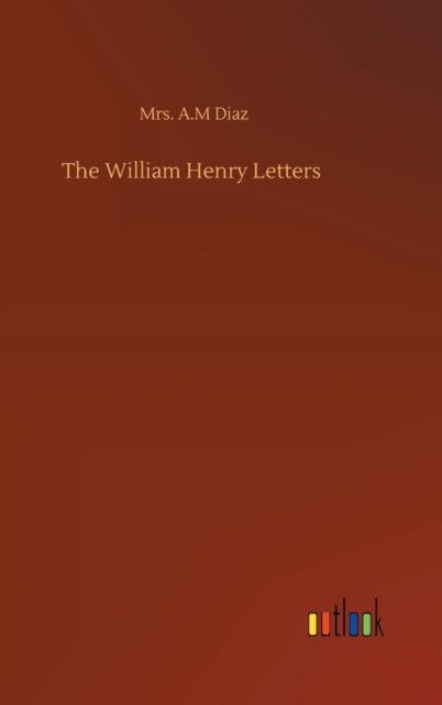 Cover for Mrs A M Diaz · The William Henry Letters (Hardcover Book) (2020)