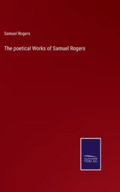 Cover for Samuel Rogers · The poetical Works of Samuel Rogers (Hardcover Book) (2022)