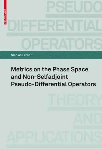 Cover for Nicolas Lerner · Metrics on the Phase Space and Non-Selfadjoint Pseudo-Differential Operators - Pseudo-Differential Operators (Paperback Book) (2010)