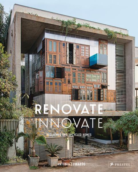 Cover for Antonia Edwards · Renovate Innovate: Reclaimed and Upcycled Homes (Hardcover Book) (2017)