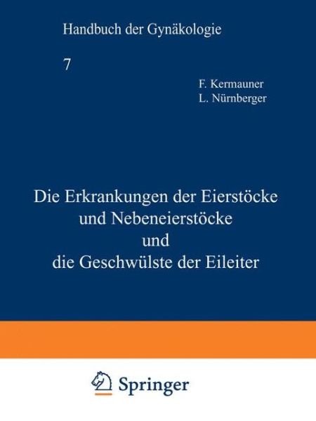 Cover for F Kermauner · Die Erkrankungen Der Eierstoecke Und Nebeneierstoecke Und Die Geschwulste Der Eileiter - Handbuch Der GYNakologie (Paperback Book) [3rd 3. Aufl. 1932. Softcover Reprint of the Origin edition] (1932)