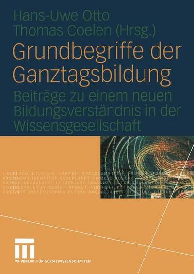 Cover for Hans-uwe Otto · Grundbegriffe Der Ganztagsbildung: Beitrage Zu Einem Neuen Bildungsverstandnis in Der Wissensgesellschaft (Pocketbok) [2004 edition] (2004)