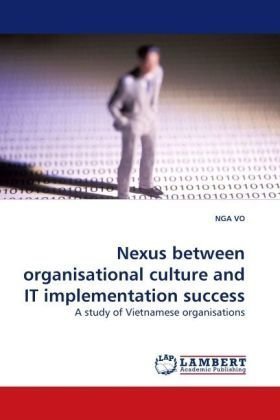 Cover for Nga Vo · Nexus Between Organisational Culture and It Implementation Success: a Study of Vietnamese Organisations (Paperback Book) (2009)