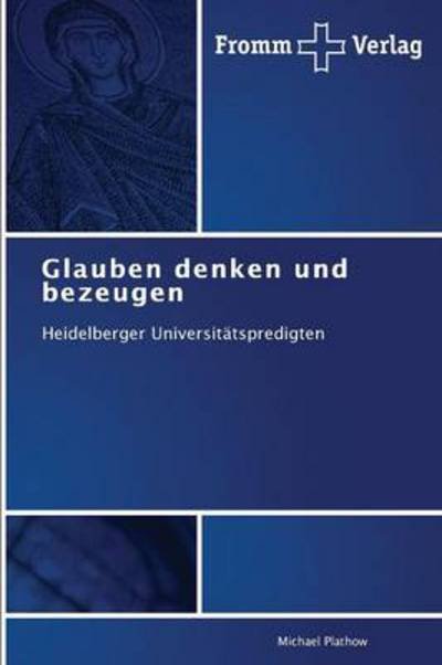 Cover for Michael Plathow · Glauben Denken Und Bezeugen: Heidelberger Universitätspredigten (Taschenbuch) [German edition] (2013)