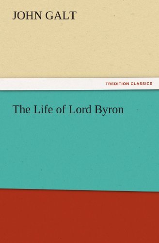 The Life of Lord Byron (Tredition Classics) - John Galt - Książki - tredition - 9783842425095 - 6 listopada 2011