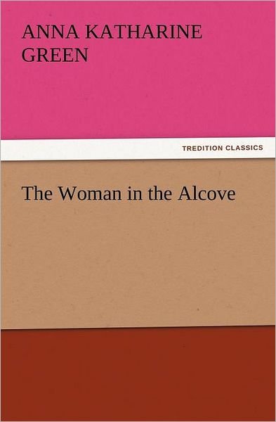 Cover for Anna Katharine Green · The Woman in the Alcove (Tredition Classics) (Paperback Book) (2011)