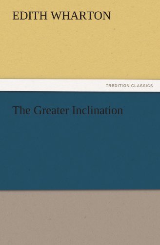 The Greater Inclination (Tredition Classics) - Edith Wharton - Boeken - tredition - 9783842467095 - 18 november 2011