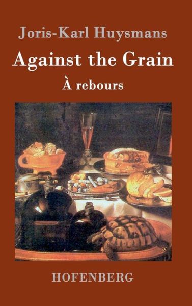 Cover for Joris-karl Huysmans · Against the Grain (Hardcover bog) (2015)