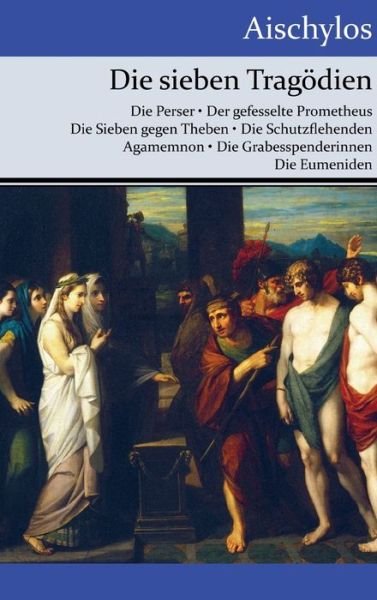Cover for Aischylos · Die sieben Tragoedien (Innbunden bok) (2016)