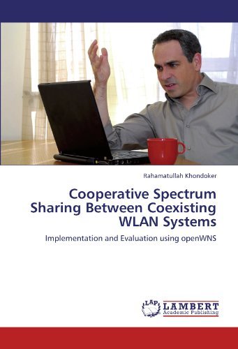Cover for Rahamatullah Khondoker · Cooperative Spectrum Sharing Between Coexisting Wlan Systems: Implementation and Evaluation Using Openwns (Pocketbok) (2011)