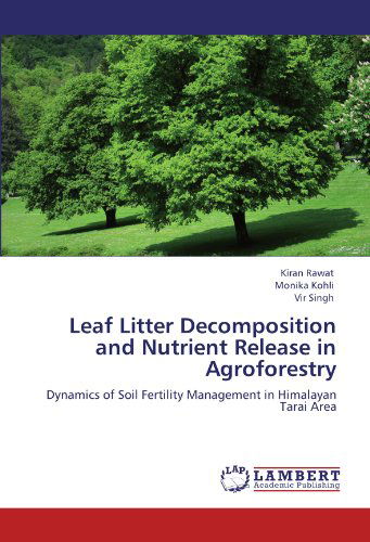 Cover for Vir Singh · Leaf Litter Decomposition and Nutrient Release in Agroforestry: Dynamics of Soil Fertility Management in Himalayan Tarai Area (Paperback Bog) (2011)