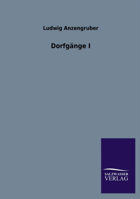 Cover for Ludwig Anzengruber · Dorfgange I (Paperback Book) [German edition] (2013)