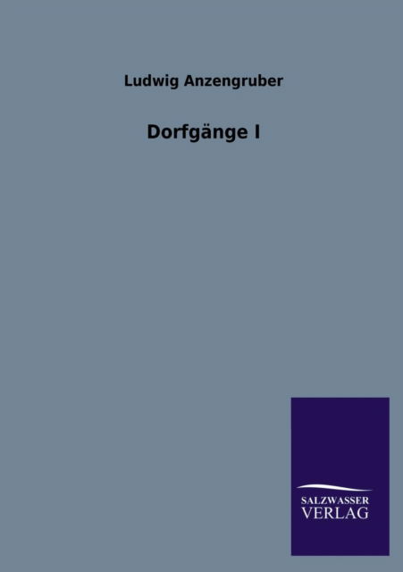 Cover for Ludwig Anzengruber · Dorfgange I (Taschenbuch) [German edition] (2013)