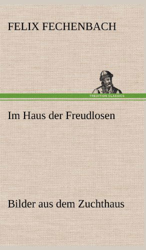 Cover for Felix Fechenbach · Im Haus Der Freudlosen (Hardcover Book) [German edition] (2012)